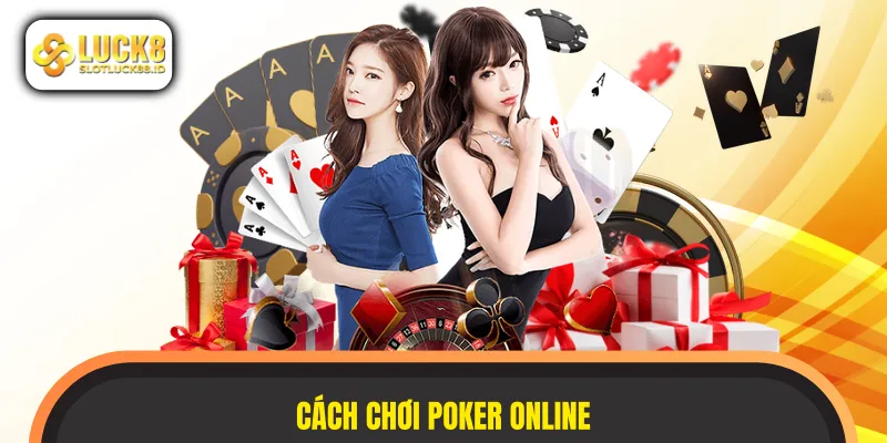 Thành thạo cách chơi bài Poker nhờ hướng dẫn chi tiết