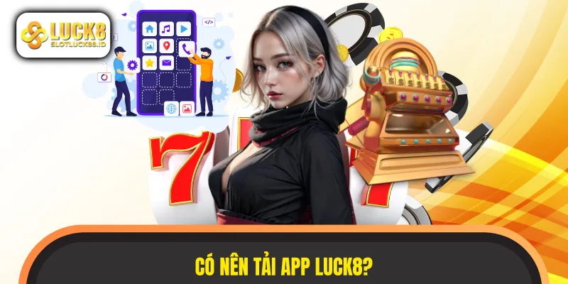 So sánh nhanh để đưa ra lựa chọn tải app LUCK8
