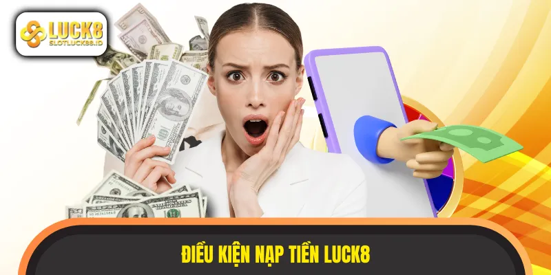 Quy định cần khách hàng thực hiện khi nạp tiền LUCK8