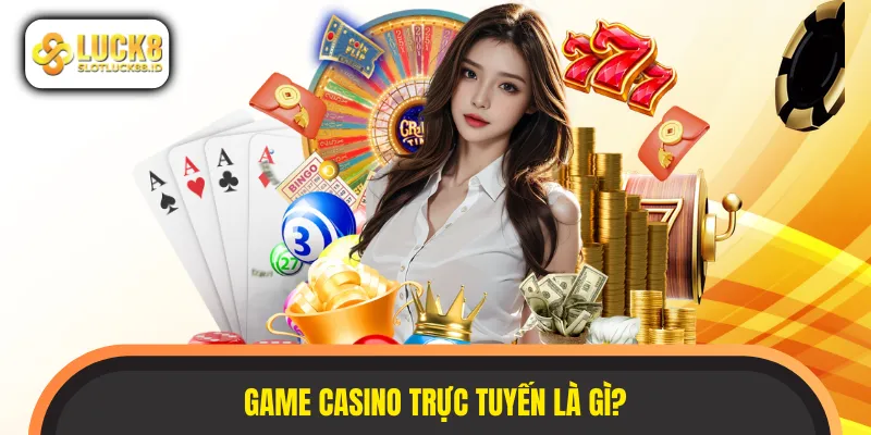 Tìm hiểu về siêu phẩm game casino trực tuyến