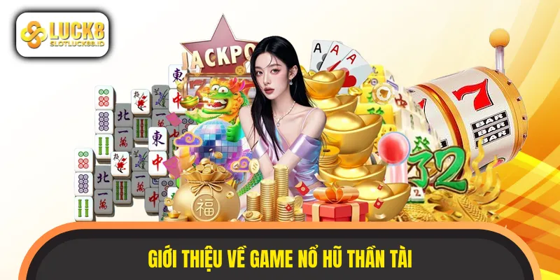 Tựa game nổ hũ Thần Tài có chủ đề tài lộc ấn tượng
