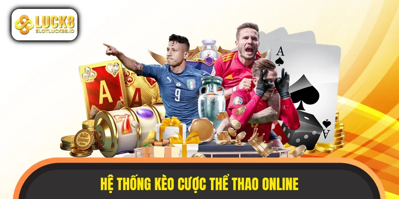 Chi tiết hệ thống kèo cược phổ biến cần nắm rõ