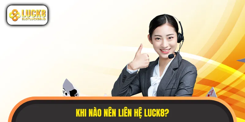 Tổng hợp những tình huống khẩn cấp liên hệ LUCK8